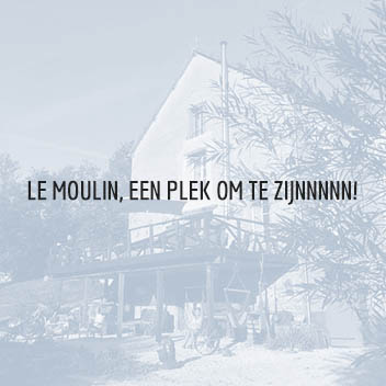 Le Moulin, een plek om te Zijnnnnn Le Moulin, een plek om te Zijnnnnn